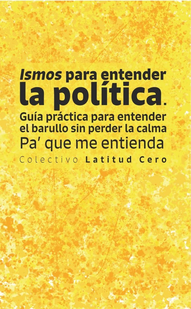 Ismos para entender la política. Guía práctica para entender el barullo sin perder la calma. Pa’ que me entienda