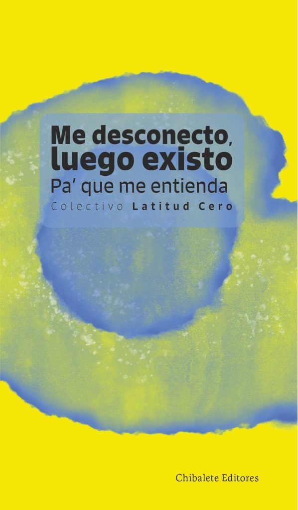 Portada de «Me desconecto, luego existo. Pa’ que me entienda», edición de Chibalete Editores