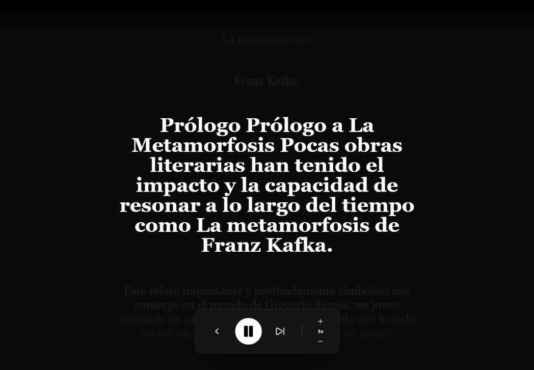 Captura de la lectura inmersiva de La metamorfosis, de Franz Kafka: un párrafo en letra grande sobre fondo oscuro y, abajo, los controles de la narración en reproducción, con velocidad 1x.